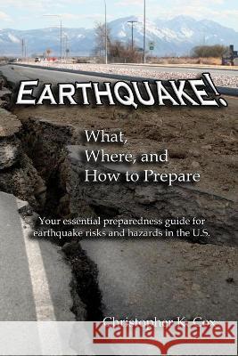 Earthquake! What, Where, and How to Prepare: Your essential preparedness guide for earthquake risks and hazards in the U.S. Christopher K. Cox 9781733018623 Christopher K Cox - książka