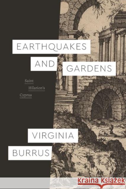 Earthquakes and Gardens: Saint Hilarion's Cyprus Virginia Burrus 9780226823225 The University of Chicago Press - książka