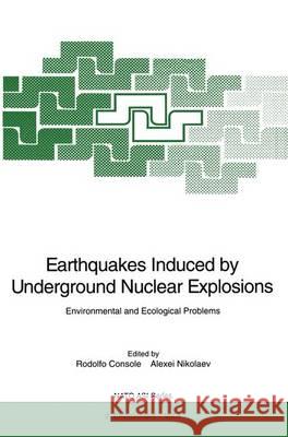 Earthquakes Induced by Underground Nuclear Explosions: Environmental and Ecological Problems Console                                  Rodolfo Console Alexei Nikolaev 9783540601852 Springer - książka