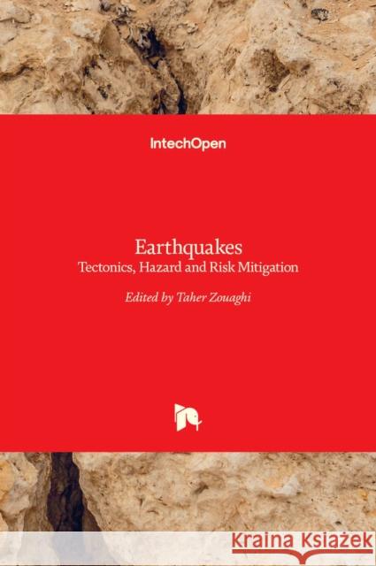 Earthquakes: Tectonics, Hazard and Risk Mitigation Taher Zouaghi 9789535128854 Intechopen - książka