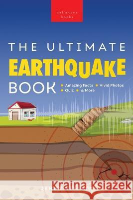 Earthquakes The Ultimate Book: Earthquakes Unearthed Facts, Photos, Quiz & More Jenny Kellett   9786192641849 Bellanova Books - książka