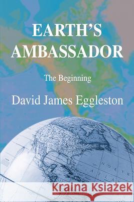 Earth's Ambassador: The Beginning Eggleston, David James 9780595349371 iUniverse - książka