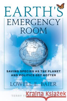 Earth's Emergency Room: Saving Species as the Planet and Politics Get Hotter Lowell E Baier 9781538194133 Rowman & Littlefield Publishers - książka