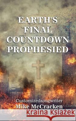 Earth's Final Countdown Prophesied Customizedsongwriter Mike McCracken 9780578937632 Love and Tears Press - książka