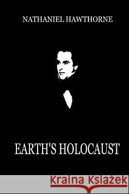 Earth's Holocaust Nathaniel Hawthorne 9781479311910 Createspace - książka