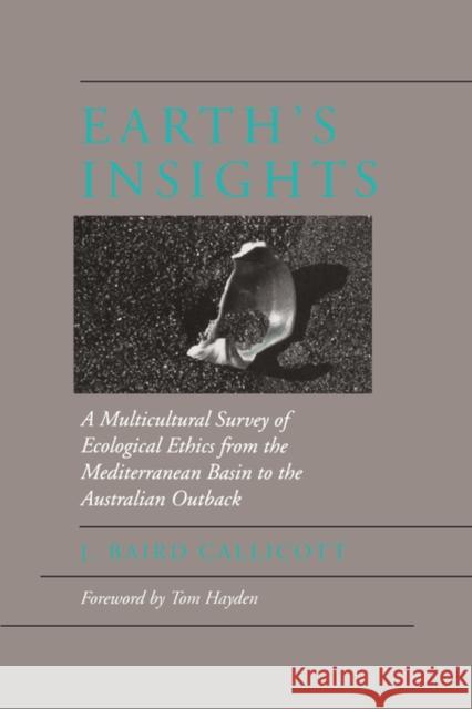 Earth's Insights: A Multicultural Survey of Ecological Ethics from the Mediterranean Basin to the Australian Outback Callicott, J. Baird 9780520085602 University of California Press - książka