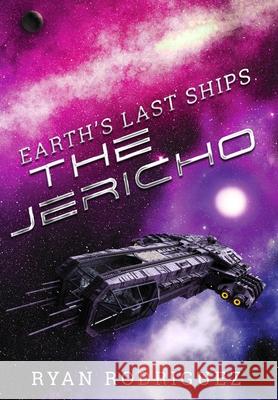 Earth's Last Ships: The Jericho Ryan Rodriguez Geetha Krishnan Fictive Designs 9781734958508 Rising Phoenix Books - książka