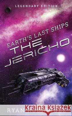 Earth's Last Ships: The Jericho: Legendary Edition Ryan Rodriguez Geetha Krishnan Fictive Designs 9781734958577 Rising Phoenix Books - książka