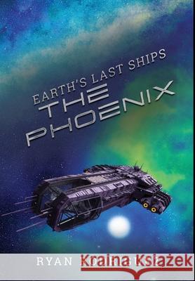 Earth's Last Ships: The Phoenix Ryan Rodriguez Geetha Krishnan Gabriel d 9781734958539 Rising Phoenix Books - książka