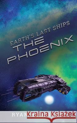 Earth's Last Ships: The Phoenix Ryan Rodriguez, Gabriel de Leon, Geetha Krishnan 9781734958546 Rising Phoenix Books - książka