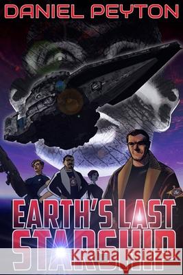 Earth's Last Starship Daniel Peyton, Paul Gil 9781727806908 Createspace Independent Publishing Platform - książka