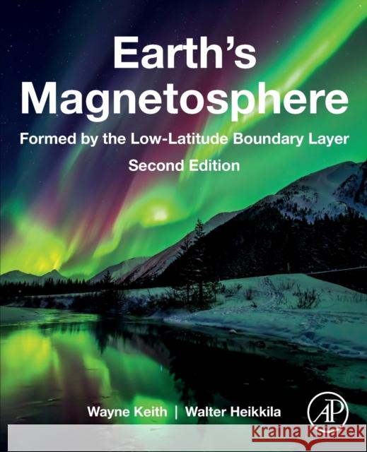 Earth's Magnetosphere: Formed by the Low-Latitude Boundary Layer Wayne Keith Walter Heikkila 9780128181607 Academic Press - książka