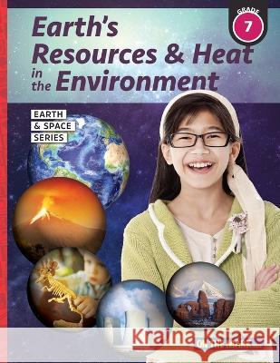 Earth's Resources & Heat in the Environment - Earth Science Grade 7 Tracy Bellaire 9781770783591 On the Mark Press - książka