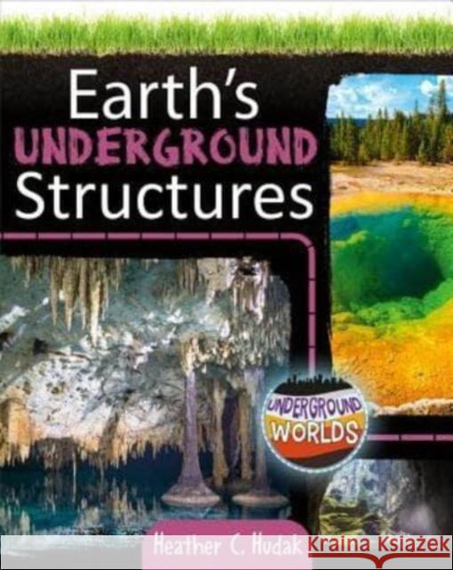 Earth's Underground Structures Heather C. Hudak 9780778761297 Crabtree Publishing Co,US - książka