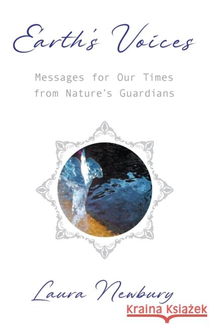 Earth's Voices ~ Messages for Our Times from Nature's Guardians Laura Newbury   9781915123121 Tatterdemalion Blue - książka