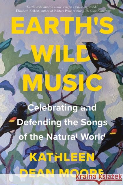 Earth's Wild Music: Celebrating and Defending the Songs of the Natural World Kathleen Dean Moore 9781640095304 Counterpoint LLC - książka