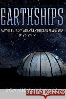 Earthships: Earth's Blue Sky, Will Our Children Remember? Bonnie Jane Hall 9781733294096 Upbeat Press LLC - książka