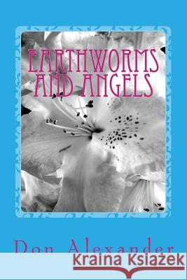 Earthworms and Angels Don Alexander 9781523353200 Createspace Independent Publishing Platform - książka