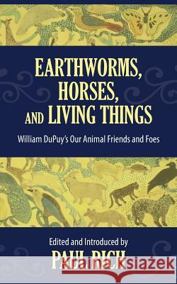 Earthworms, Horses, and Living Things: William DuPuy's Our Animal Friends and Foes Rich, Paul 9780944285985 Westphalia Press - książka