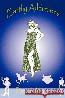 Earthy Addictions Patrick Emre 9781449024048 Authorhouse - książka