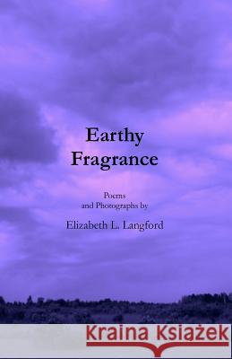Earthy Fragrance Elizabeth L. Langford 9781479295111 Createspace - książka
