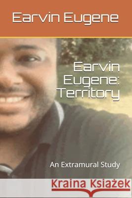 Earvin Eugene: Territory: An Extramural Study Earvin Eugene 9781005131876 Smashwords - książka