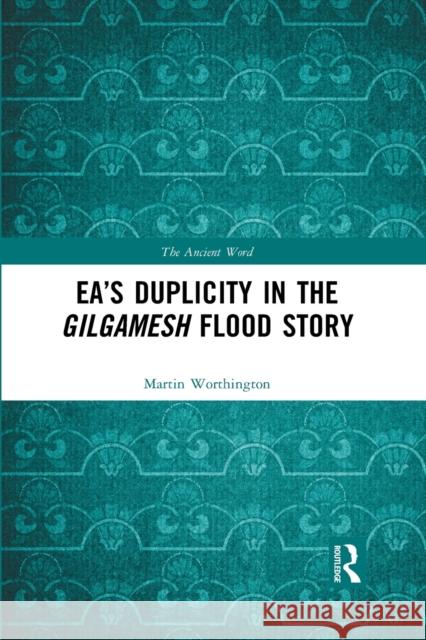 Ea's Duplicity in the Gilgamesh Flood Story Martin Worthington 9781032085852 Routledge - książka