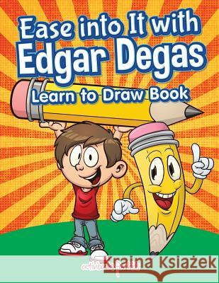 Ease into It with Edgar Degas: Learn to Draw Book Kids, Activibooks for 9781683213192 Activibooks for Kids - książka