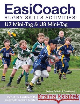 EasiCoach Rugby Skills Activities: U7 Mini-Tag & U8 Mini-Tag Griffiths, Andrew 9781910338391 Green Star Media Ltd - książka
