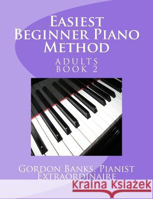 Easiest Beginner Piano Method: Gordon Banks Piano Method: 10 fingers / 10 keys & counting Banks, Gordon 9780692748794 Jennings-Lane Publishing - książka