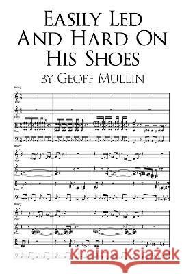 Easily Led and Hard on His Shoes Geoff Mullin 9781803812847 Grosvenor House Publishing Limited - książka