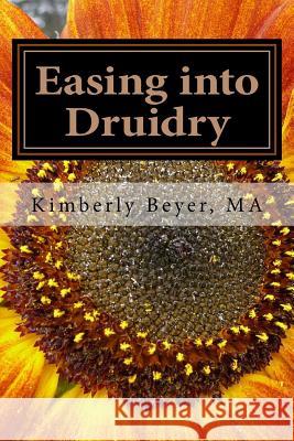 Easing into Druidry Beyer Ma, Kimberly 9781717503015 Createspace Independent Publishing Platform - książka