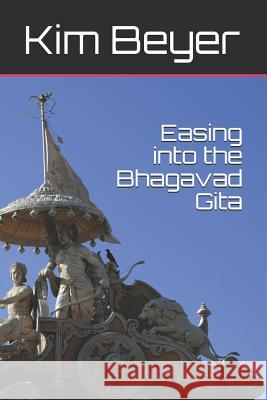 Easing Into the Bhagavad Gita Kim Beyer 9781730910005 Independently Published - książka