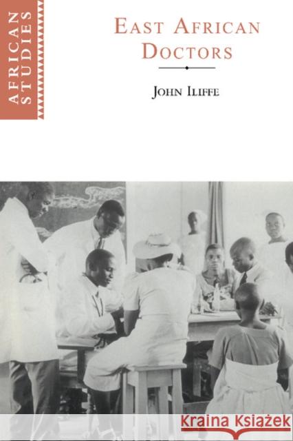 East African Doctors: A History of the Modern Profession Iliffe, John 9780521632720 Cambridge University Press - książka