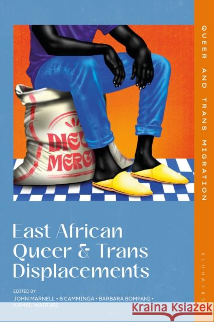 East African Queer and Trans Displacements Barbara Bompani B. Camminga John Marnell 9781350422025 Bloomsbury Academic - książka