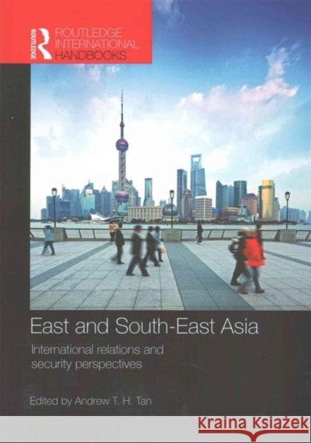 East and South-East Asia: International Relations and Security Perspectives Andrew T. H. Tan 9781857438253 Routledge - książka