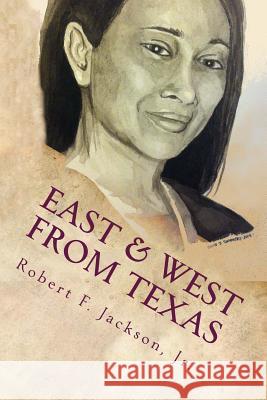 East and West from Texas Robert Frederick Jackso Sonia Jackson Summers 9781519212283 Createspace - książka