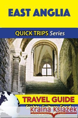 East Anglia Travel Guide (Quick Trips Series): Sights, Culture, Food, Shopping & Fun Cynthia Atkins 9781534699359 Createspace Independent Publishing Platform - książka