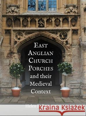 East Anglian Church Porches and Their Medieval Context Helen E. Lunnon 9781783275267 Boydell Press - książka