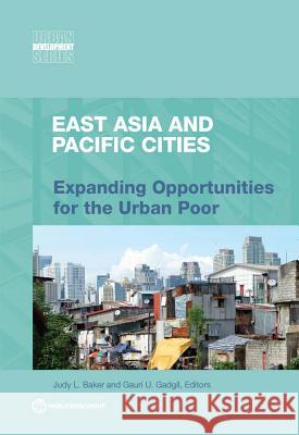 East Asia and Pacific Cities: Expanding Opportunities for the Urban Poor Judy L. Baker Gauri U. Gadgil 9781464810930 World Bank Publications - książka