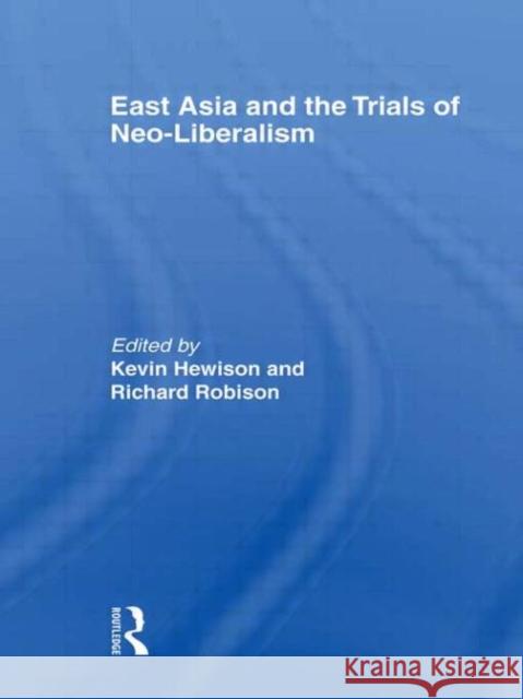 East Asia and the Trials of Neo-Liberalism KEVIN HEWISON RICHARD ROBISON KEVIN HEWISON 9780415360135 Taylor & Francis - książka