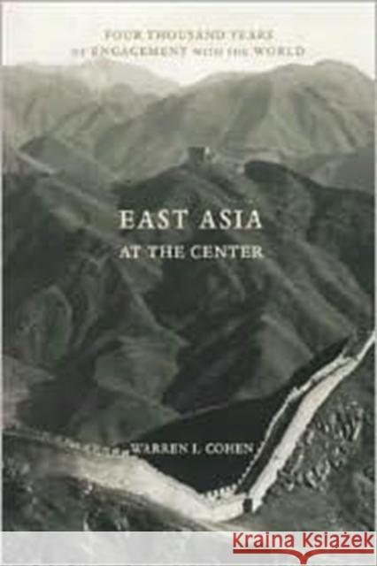 East Asia as the Center: Four Thousand Years of Engagement with the World Cohen, Warren I. 9780231101080 Columbia University Press - książka
