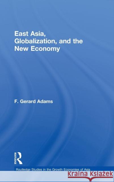 East Asia, Globalization and the New Economy F. Gerard Adams 9780415769914 Routledge - książka