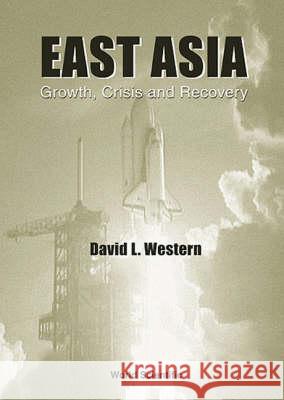 East Asia: Growth, Crisis & Recovery David Western 9789810244057 World Scientific Publishing Company - książka