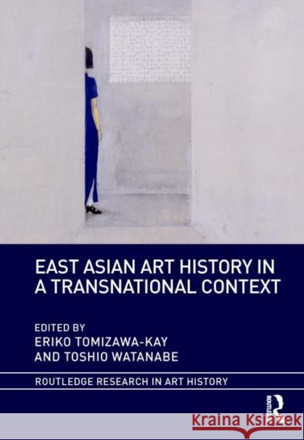 East Asian Art History in a Transnational Context Eriko Tomizawa-Kay Toshio Watanabe 9781138480810 Routledge - książka