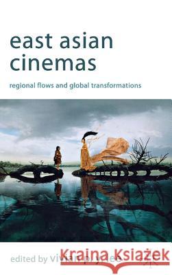 East Asian Cinemas: Regional Flows and Global Transformations Lee, V. 9780230277670 Palgrave MacMillan - książka