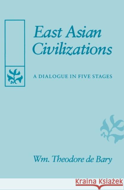 East Asian Civilizations: A Dialogue in Five Stages De Bary, William Theodore 9780674224063 Harvard University Press - książka