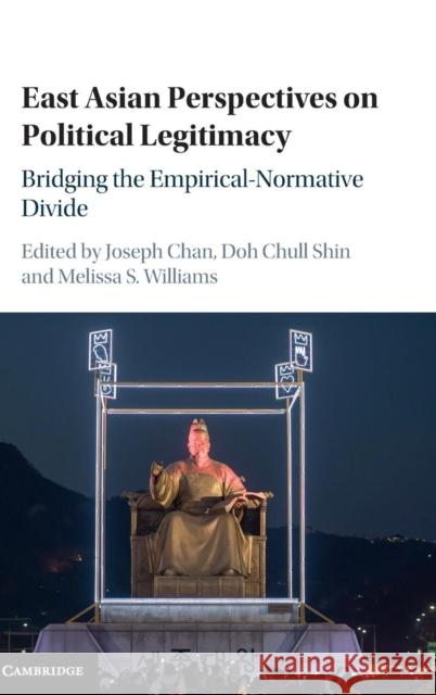 East Asian Perspectives on Political Legitimacy: Bridging the Empirical-Normative Divide Chan, Joseph 9781107134423 Cambridge University Press - książka