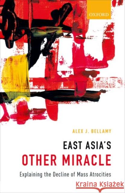 East Asia's Other Miracle: Explaining the Decline of Mass Atrocities Alex J. Bellamy 9780198777939 Oxford University Press, USA - książka