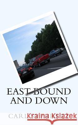 East Bound and Down Carl Syphrett 9781541298828 Createspace Independent Publishing Platform - książka